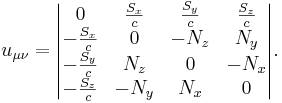 ~u_{{\mu \nu }}={\begin{vmatrix}0&{\frac {S_{x}}{c}}&{\frac {S_{y}}{c}}&{\frac {S_{z}}{c}}\\-{\frac {S_{x}}{c}}&0&-N_{{z}}&N_{{y}}\\-{\frac {S_{y}}{c}}&N_{{z}}&0&-N_{{x}}\\-{\frac {S_{z}}{c}}&-N_{{y}}&N_{{x}}&0\end{vmatrix}}.