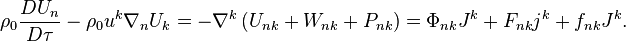 ~\rho _{{0}}{\frac  {DU_{n}}{D\tau }}-\rho _{{0}}u^{k}\nabla _{n}U_{k}=-\nabla ^{k}\left(U_{{nk}}+W_{{nk}}+P_{{nk}}\right)=\Phi _{{nk}}J^{k}+F_{{nk}}j^{k}+f_{{nk}}J^{k}.