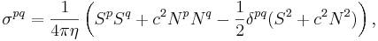 ~\sigma ^{{pq}}={\frac  {1}{4\pi \eta }}\left(S^{p}S^{q}+c^{2}N^{p}N^{q}-{\frac  {1}{2}}\delta ^{{pq}}(S^{2}+c^{2}N^{2})\right),