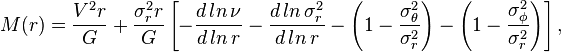 {\displaystyle \ M(r) = {V^2 r\over G} + {\sigma _r^2 r\over G} \left[ 
-{d\,ln\,\nu \over d\,ln\,r}
-{d\,ln\,\sigma_r^2 \over d\,ln\,r}
-\left( 1 - {\sigma_\theta^2 \over \sigma_r^2}\right)
-\left( 1 - {\sigma_\phi^2 \over \sigma_r^2}\right)
 \right] ,}