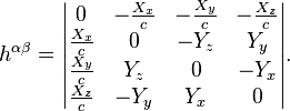  ~ h^{\alpha \beta}=  \begin{vmatrix} 0 &- \frac {X_{x}}{ c} & -\frac {X_{y}}{ c} & -\frac {X_{z}}{ c} \\ \frac {X_{x}}{ c} & 0 & - Y_{z} & Y_{y} \\ \frac {X_{y}}{ c}& Y_{z} & 0 & -Y_{x} \\ \frac {X_{z}}{ c}& -Y_{y} & Y_{x} & 0 \end{vmatrix}. 