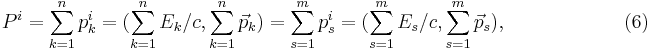 P^i = \sum^{n}_{k=1} p^i_{k} = (\sum^{n}_{k=1}E_k /c, \sum^{n}_{k=1}\vec p_k) = \sum^{m}_{s=1} p^i_{s} = (\sum^{m}_{s=1}E_s /c, \sum^{m}_{s=1}\vec p_s), \qquad\qquad\qquad (6)
