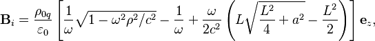 ~{\mathbf  B}_{i}={\frac  {\rho _{{0q}}}{\varepsilon _{0}}}\left[{\frac  {1}{\omega }}{\sqrt  {1-\omega ^{2}\rho ^{2}/c^{2}}}-{\frac  {1}{\omega }}+{\frac  {\omega }{2c^{2}}}\left(L{\sqrt  {{\frac  {L^{2}}{4}}+a^{2}}}-{\frac  {L^{2}}{2}}\right)\right]{\mathbf  e}_{z},