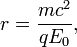  r = \frac{m c^2 }{q E_{0}}, 