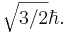 \sqrt {3/2} \hbar .