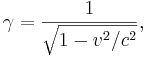 \gamma = \frac{1}{\sqrt {1-v^2 /c^2}},