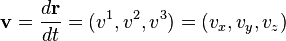 ~{\mathbf  v}={\frac  {d{\mathbf  r}}{dt}}=(v^{1},v^{2},v^{3})=(v_{x},v_{y},v_{z})