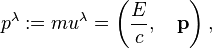 ~p^{\lambda }:=mu^{\lambda }=\left({\frac  {E}{c}},\quad {\mathbf  p}\right),