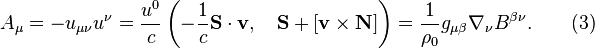 ~A_{\mu }=-u_{{\mu \nu }}u^{{\nu }}={\frac  {u^{0}}{c}}\left(-{\frac  {1}{c}}{\mathbf  S}\cdot {\mathbf  v},\quad {\mathbf  S}+[{\mathbf  v}\times {\mathbf  N}]\right)={\frac  {1}{\rho _{0}}}g_{{\mu \beta }}\nabla _{\nu }B^{{\beta \nu }}.\qquad (3)