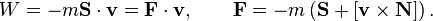 ~W=-m{\mathbf  S}\cdot {\mathbf  v}={\mathbf  F}\cdot {\mathbf  v},\qquad {\mathbf  F}=-m\left({\mathbf  S}+[{\mathbf  v}\times {\mathbf  N}]\right).