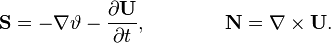 ~{\mathbf  {S}}=-\nabla \vartheta -{\frac  {\partial {\mathbf  {U}}}{\partial t}},\qquad \qquad {\mathbf  {N}}=\nabla \times {\mathbf  {U}}.