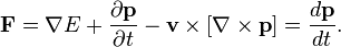 ~{\mathbf  F}=\nabla E+{\frac  {\partial {\mathbf  {p}}}{\partial t}}-{\mathbf  v}\times [\nabla \times {\mathbf  p}]={\frac  {d{\mathbf  p}}{dt}}.