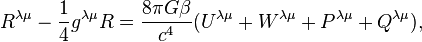 ~R^{{\lambda \mu }}-{\frac  {1}{4}}g^{{\lambda \mu }}R={\frac  {8\pi G\beta }{c^{4}}}(U^{{\lambda \mu }}+W^{{\lambda \mu }}+P^{{\lambda \mu }}+Q^{{\lambda \mu }}),