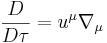 ~{\frac  {D}{D\tau }}=u^{\mu }\nabla _{\mu }