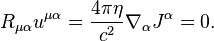 ~R_{{\mu \alpha }}u^{{\mu \alpha }}={\frac  {4\pi \eta }{c^{2}}}\nabla _{{\alpha }}J^{{\alpha }}=0.