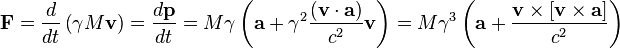 ~{{\mathbf  {F}}}={d \over dt}\left(\gamma M{{\mathbf  {v}}}\right)={d{\mathbf  {p}} \over dt}=M\gamma \left({\mathbf  {a}}+\gamma ^{2}{\frac  {({\mathbf  {v}}\cdot {\mathbf  {a}})}{c^{2}}}{\mathbf  {v}}\right)=M\gamma ^{3}\left({\mathbf  {a}}+{\frac  {{\mathbf  {v}}\times [{\mathbf  {v}}\times {\mathbf  {a}}]}{c^{2}}}\right)