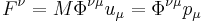 ~F^{\nu }=M\Phi ^{{\nu \mu }}u_{\mu }=\Phi ^{{\nu \mu }}p_{\mu }