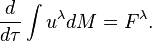 ~{\frac  {d}{d\tau }}\int {u^{\lambda }dM}=F^{\lambda }.