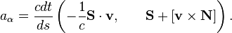 ~a_{\alpha }={\frac  {cdt}{ds}}\left(-{\frac  {1}{c}}{\mathbf  {S}}\cdot {\mathbf  {v}}{,}\qquad {\mathbf  {S}}+[{\mathbf  {v}}\times {\mathbf  {N}}]\right).