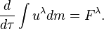  ~ \frac {d}{ d\tau } \int {u^\lambda dm}= F^\lambda . 