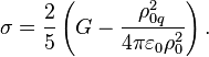 ~\sigma ={\frac {2}{5}}\left(G-{\frac {\rho _{{0q}}^{2}}{4\pi \varepsilon _{0}\rho _{0}^{2}}}\right).