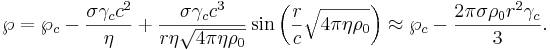 ~ \wp = \wp_c - \frac {\sigma \gamma_c c^2 }{\eta } + \frac {\sigma \gamma_c c^3 }{r \eta \sqrt {4 \pi \eta \rho_0} } \sin \left(\frac {r}{c}\sqrt {4 \pi \eta \rho_0} \right) \approx \wp_c - \frac {2 \pi \sigma \rho_0 r^2 \gamma_c }{3}.