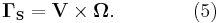 ~\mathbf{\Gamma_{S }} =\mathbf{V}  \times  \mathbf{\Omega}. \qquad\qquad (5)