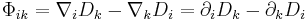 ~\Phi_{ik}= \nabla _{i} D_{k}- \nabla_{k} D_{i} = \partial_{i} D_{k}-\partial_{k} D_{i}