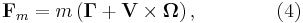 ~\mathbf{F}_{m} = m \left( \mathbf{\Gamma } + \mathbf{V}  \times  \mathbf{\Omega} \right), \qquad\qquad (4)