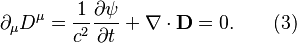 ~\partial _{\mu }D^{\mu }={\frac  {1}{c^{2}}}{\frac  {\partial \psi }{\partial t}}+\nabla \cdot {\mathbf  {D}}=0.\qquad (3)