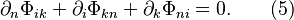 ~\partial _{n}\Phi _{{ik}}+\partial _{i}\Phi _{{kn}}+\partial _{k}\Phi _{{ni}}=0.\qquad (5)