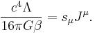 ~{\frac {c^{4}\Lambda }{16\pi G\beta }}=s_{{\mu }}J^{{\mu }}.