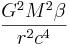 ~{\frac  {G^{2}M^{2}\beta }{r^{2}c^{4}}}