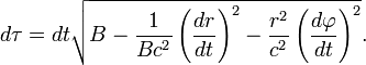 ~ d \tau  = dt \sqrt {B- \frac {1}{Bc^2}\left(\frac {dr}{dt} \right)^2 - \frac {r^2}{c^2}\left(\frac {d\varphi}{dt} \right)^2 }.