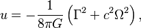 ~u=-{\frac  {1}{8\pi G}}\left(\Gamma ^{2}+c^{2}\Omega ^{2}\right),