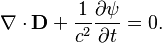 ~\nabla \cdot {\mathbf  {D}}+{\frac  {1}{c^{2}}}{\frac  {\partial \psi }{\partial t}}=0.