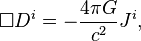 ~\Box D^{i}=-{\frac  {4\pi G}{c^{2}}}J^{i},