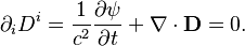 ~\partial _{{i}}D^{i}={\frac  {1}{c^{2}}}{\frac  {\partial \psi }{\partial t}}+\nabla \cdot {\mathbf  {D}}=0.