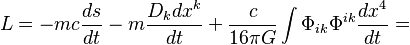 ~L=-mc{\frac  {ds}{dt}}-m{\frac  {D_{k}dx^{k}}{dt}}+{\frac  {c}{16\pi G}}\int {\Phi _{{ik}}\Phi ^{{ik}}{\frac  {dx^{4}}{dt}}}=