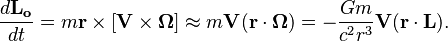 ~{\frac  {d{\mathbf  {L_{o}}}}{dt}}=m{\mathbf  {r}}\times [{\mathbf  {V}}\times {\mathbf  {\Omega }}]\approx m{\mathbf  {V}}({\mathbf  {r}}\cdot {\mathbf  {\Omega }})=-{\frac  {Gm}{c^{2}r^{3}}}{\mathbf  {V}}({\mathbf  {r}}\cdot {\mathbf  {L}}).