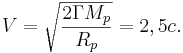 V = \sqrt{\frac {2 \Gamma M_p} {R_p}}= 2,5 c .