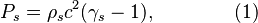 P_{{s}}=\rho _{s}c^{2}(\gamma _{s}-1),\qquad \qquad (1)