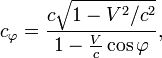 ~c_{\varphi } = \frac{c \sqrt{1-V^2 / c^2} } {1-\frac {V}{c}\cos \varphi },
