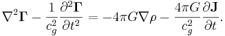 ~\nabla^2 \mathbf{\Gamma }- \frac {1}{c^2_{g}}\frac{\partial^2 \mathbf{\Gamma }} {\partial t^2} =-4 \pi G \nabla \rho - \frac {4 \pi G }{ c^2_{g}} \frac{\partial \mathbf{J}} {\partial t}.