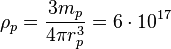 \rho_p = \frac {3 m _p }{ 4 \pi r^3_p }=  6 \cdot 10^{17}