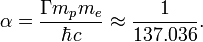  ~ \alpha = \frac { \Gamma m_p m_e }{\hbar c }\approx \frac {1}{137.036}.