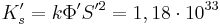 K'_s = k \Phi' S'^2 = 1,18 \cdot 10^{33}