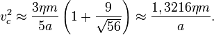 ~v_{c}^{2}\approx {\frac  {3\eta m}{5a}}\left(1+{\frac  {9}{{\sqrt  {56}}}}\right)\approx {\frac  {1,3216\eta m}{a}}.