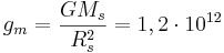 ~g_m = \frac { G M_{s}}{R^2_{s}}= 1,2 \cdot 10^{12}