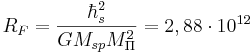 ~R_F=\frac {\hbar^2_s  }{ G M_{sp} M^2_{\Pi} }=2,88 \cdot 10^{12}